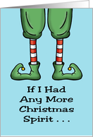 Christmas Card With A Cartoon Elf’s Legs If I Had Any More Spirit card