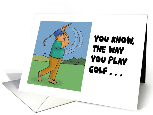Humorous Golf Birthday Card The Way You Play Golf Takes A... (1682014)