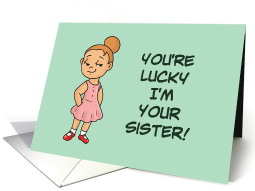 Sister Birthday You're Lucky I'm Your Sister Life Would... (1682316)