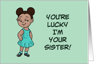 Sister Birthday With Cartoon Black Girl You’re Lucky I’m Your Sister card