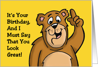 Cartoon Bear Says It’s Your Birthday I Must Say That You Look Great card