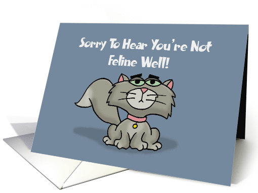 Humorous Get Well With Cartoon Cat Hear You're Not Feline Well card