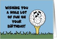 Humorous Birthday With Cartoon Golf Ball Wishing You A Hole Lot Of Fun card