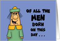 Humorous Birthday For Him Of All The Men Born Today You’re One card