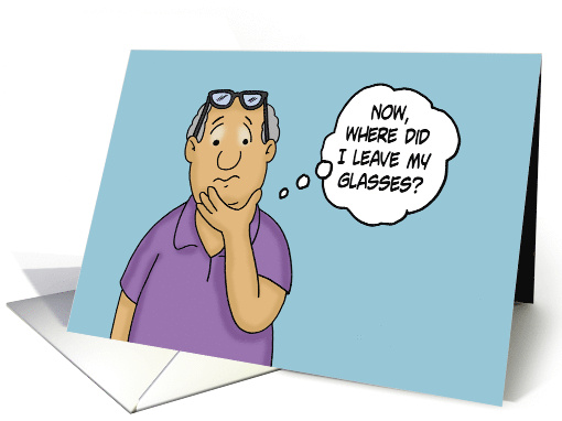 Humorous Getting Older Birthday Where Did I Put My Glasses card