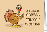 Humorous Thanksgiving It’s Time To Gobble Until You Wobble card