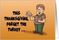 Humorous Thanksgiving Forget The Turkey I Want The Pumpkin Pie card