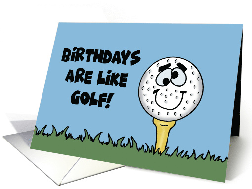 Birthdays Are Like Golf Forget The score And Just Keep Swinging card