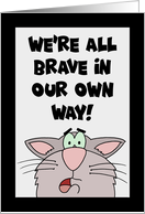 Humorous Encouragement We’re All Brave In Our Own Way card