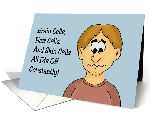 Humorous Hello Brain Cells Die Off Constantly Fat Cells... (1684360)