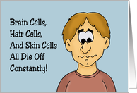 Humorous Hello Brain Cells Die Off Constantly Fat Cells Live Forever card