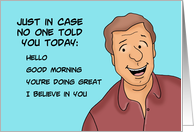 Humorous Encouragement Just In Case No One Told You Today card