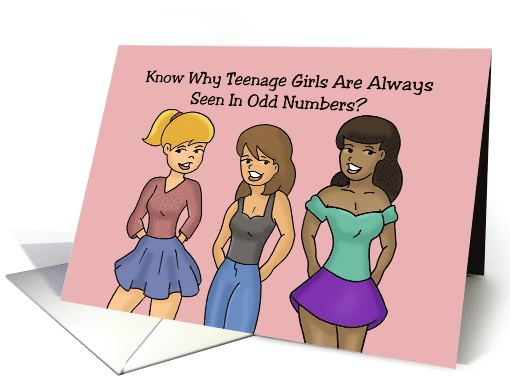 Humorous Teen Birthday Teenage Girls Are Always Seen In... (1684734)