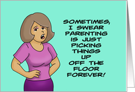 Humorous Friendship Parenting Is Just Picking Things Up Off The Floor card