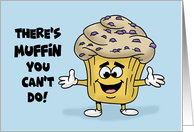 Humorous Blank Note Card There’s Muffin You Can’t Do card