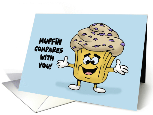 Humorous Love Romance Card Muffin Compares With You card (1685076)