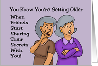 Humorous Getting Older Birthday Friends Start Sharing Their Secrets card