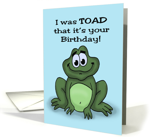 Humorous Birthday With Cartoon Frog I Was Toad It's Your Birthday card