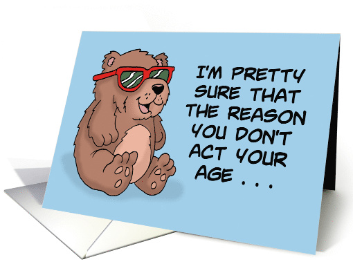 Humorous Birthday With Cute Cartoon Bear You Don't Act Your Age card
