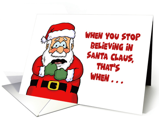 Humorous Christmas When You Stop Believing In Santa You... (1686028)
