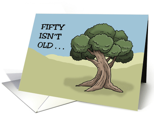 Humorous 50th Birthday Cartoon Tree Fifty Isn't Old If... (1686194)