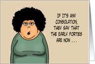 Humorous 40th Birthday The Early Forties Are Now The Late Thirties card