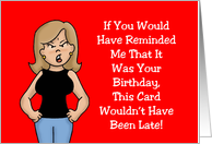 Humorous Belated Birthday If You Would Have Reminded Me card