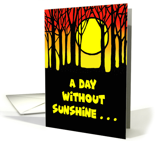 Humorous Card Silhouette Design A Day Without Sunshine Is... (1686644)