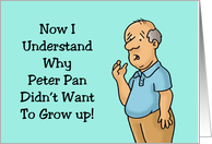 Humorous Birthday Now I Understand Why Peter Pan Didn’t Want To card