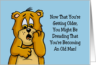 Birthday For Him Dreading That You’re Becoming An Old Man card