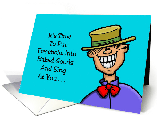 Humorous Birthday It's Time To Put Firesticks Into Baked Goods card