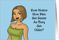 Humorous Birthday For Him Ever Notice How Men Gets Sexier As They card