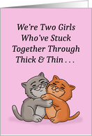 Friendship Two Girls Who’ve Stuck Together Through Thick And Thin card