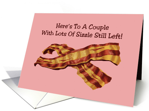 Anniversary With Bacon To A Couple With Lots Of Sizzle Still Left card