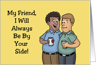 Friendship Cartoon Men One Black One White Will Always Be By Your Side card