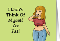 Humorous Friendship I Don’t Think Of Myself As Fat Just Easier To See card