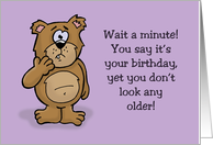 Humorous Birthday With Cartoon Bear You Don’t Look Any Older card