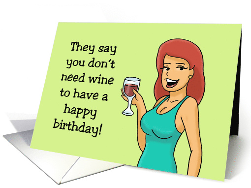 Birthday They Say You Don't Need Wine To Have A Happy Birthday card