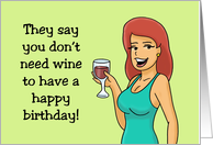 Birthday They Say You Don’t Need Wine To Have A Happy Birthday card