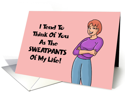 Humorous Spouse Anniversary You're The Sweatpants Of My Life card