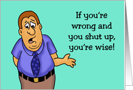 Humorous Anniversary If You’re Wrong And You Shut Up You’re Wise card