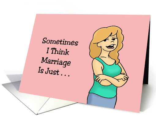 Humorous Anniversary I Think Marriage Is Just Always... (1688084)