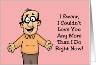 Romance I Swear I Couldn’t Love You Any More Than I Do Right Now card