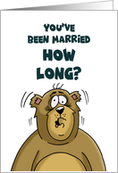 Humorous Anniversary With Cartoon Bear You’ve Been Married How Long card