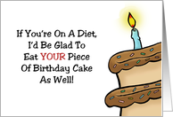 Humorous Birthday If You’re On A Diet I’ll Be Glad To Eat Your Piece card