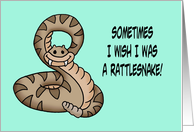 Humorous Friendship Sometimes I Wish I Was A Rattlesnake card