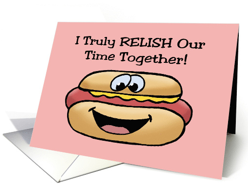 Cute Romance With Cartoon Hot Dog I Relish Our Time Together card