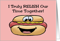 Cute Romance With Cartoon Hot Dog I Relish Our Time Together card
