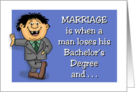 Humorous Anniversary Marriage Is When A Man Loses His Bachelors card