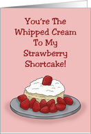 Anniversary You’re The Whipped Cream To My Strawberry Shortcake card